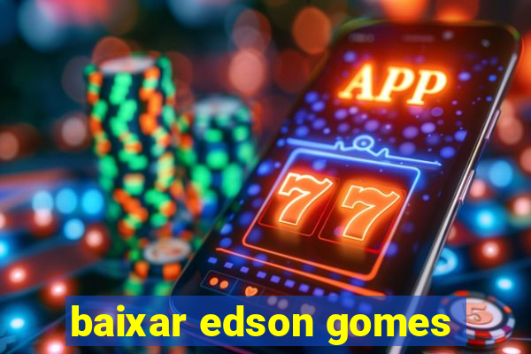 baixar edson gomes